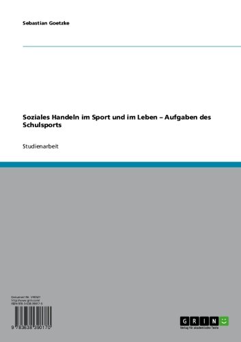 Soziales Handeln im Sport und im Leben - Aufgaben des Schulsports (German Edition)
