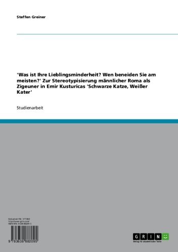 'Was ist Ihre Lieblingsminderheit? Wen beneiden Sie am meisten?' Zur Stereotypisierung männlicher Roma als Zigeuner in Emir Kusturicas 'Schwarze Katze, Weißer Kater' (German Edition)