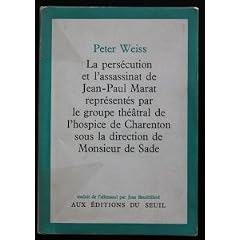 Peter Weiss. La Pers�cution et l'assassinat de Jean-Paul Marat repr�sent�s par le groupe th��tral de l'hospice de Charenton sous la direction de Monsieur de Sade : Edie Verfolgung und Ermordung Jean Paul Marats dargestellt durch die Schauspielgruppe des Hospizes zu Charenton unter Anleitung des Herrn de Sadee, drame en 2 actes traduit de l'allemand par Jean Baudrillard