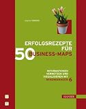 Erfolgsrezepte f&uuml;r 50 Business-Maps: Informationen vernetzen und visualisieren mit MindManager 6 - Dagmar Herzog