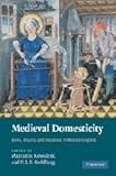 Medieval domesticity : home, housing and household in medieval England