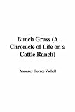 Bunch Grass
A Chronicle of Life on a Cattle Ranch