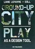 Ground up City: Play as a design tool