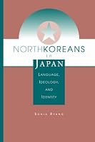 North Koreans In Japan: Language, Ideology, And Identity (Transitions, Asia and Asian America)
