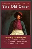 Old Order - Stories Of The South From Flowering Judas, Pale Horse, Pale Rider And The Leaning Tower