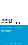 Pragmatist neurophilosophy : American philosophy and the brain