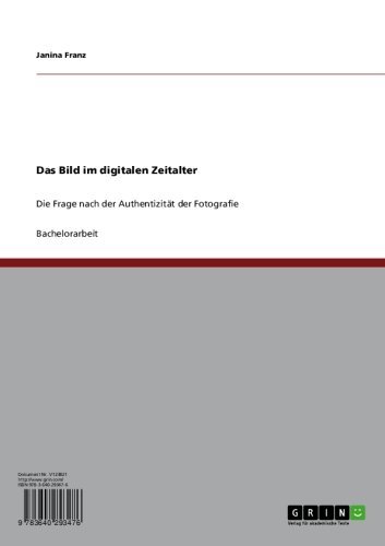 Das Bild im digitalen Zeitalter: Die Frage nach der Authentizität der Fotografie (German Edition)