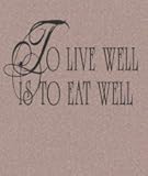 To live well is to eat well..