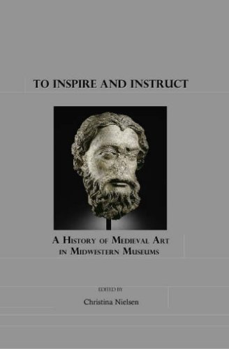 To Inspire and Instruct: A History of Medieval Art in Midwestern Museums