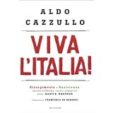 Viva l'Italia! Risorgimento e Resistenza: perch� dobbiamo essere orgogliosi della nostra storiadi Aldo Cazzullo