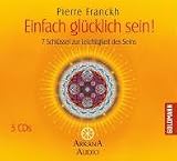 Einfach gl&uuml;cklich sein!: 7 Schl&uuml;ssel zur Leichtigkeit des Seins - 5 CDs - Pierre Franckh