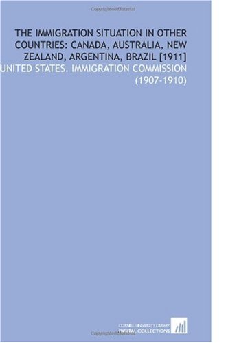 The Immigration Situation in Other Countries: Canada, Australia, New Zealand, Argentina, Brazil [1911]