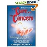 Cancer Cure Book: The Cure for All Cancers, Including 100 Case Histories of Persons Cured