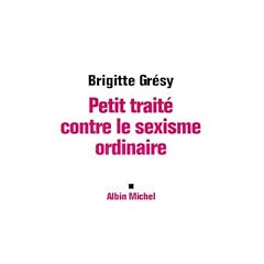 Petit trait� contre le sexisme ordinaire