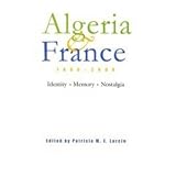 Algeria and France, 1800-2000: Indentity, Memory, Nostalgia (Modern Intellectual & Political History of the Middle East)