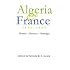 Algeria & France, 1800-2000: Identity-memory-nostalgia (Modern Intellectual and Political History of the Middle East)