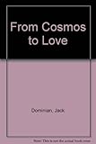 From cosmos to love : the meaning of human life