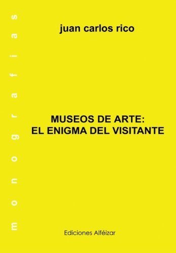 Museos de Arte: El Enigma del Visitante (Monografías) (Volume 7) (Spanish Edition)
