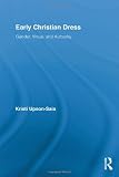Image of Early Christian Dress: Gender, Virtue, and Authority (Routledge Studies in Ancient History)