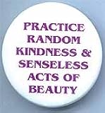 Practice Random Acts of Kindness & Senseless Acts
