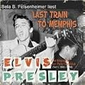 Last Train to Memphis: Die Elvis Presley Biographie, Teil 1 1935 bis 1958