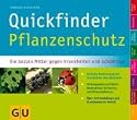 Quickfinder Pflanzenschutz: Die besten Mittel gegen Krankheiten und Schädlinge (GU Quickfinder Garten)