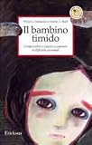 Il bambino timido. Comprendere e aiutare a superare le difficoltà personali (Capire con il cuore)