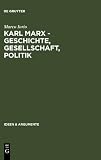 Karl Marx - Geschichte, Gesellschaft, Politik