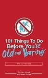 101 Things to Do Before You're Old and Boring by Richard Horne, Horne, Richard, Helen Szirtes UK open market Edition (2005)