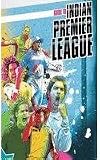 Guide to Indian Premier League: Everyting You Wanted to Know About IPL