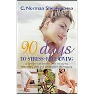 90 Days to Stress Free Living by C Norman Shealy M.D., Ph.D. (Paperback)