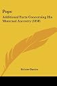 Pope: Additional Facts Concerning His Maternal Ancestry