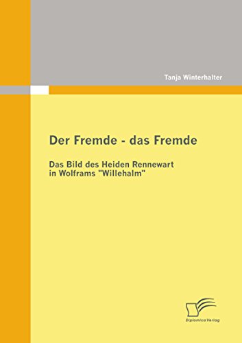 Der Fremde - das Fremde: Das Bild des Heiden Rennewart in Wolframs 