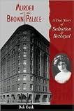 Murder at the Brown Palace: A True Story of Seduction and Betrayal by Dick Kreck