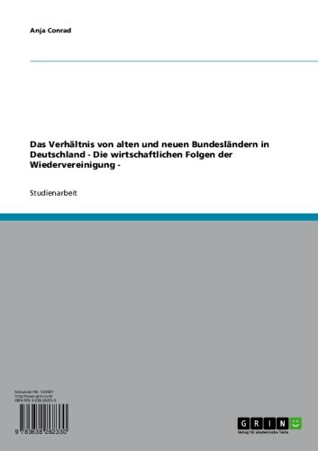 Das Verhältnis von alten und neuen Bundesländern in Deutschland - Die wirtschaftlichen Folgen der Wiedervereinigung - (German Edition)
