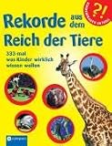 Rekorde aus dem Reich der Tiere: 333-mal was Kinder wirklich wissen wollen - Feryal Kanbay