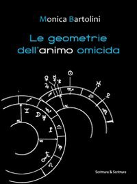 Le geometrie dell'animo omicida - Monica Bartolini
