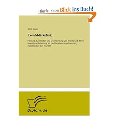 Event-Marketing: Planung, Konzeption und Durchf�hrung von Events und deren besondere Bedeutung f�r die Dienstleistungsbranchen, insbesondere der Touristik
