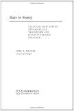 State in Society: Studying How States and Societies Transform and Constitute One Another (Cambridge Studies in Comparative Politics)
