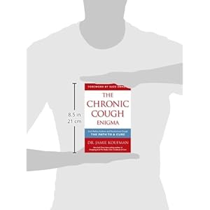 The Chronic Cough Enigma: How to recognize, diagnose and treat neurogenic and reflux related cough