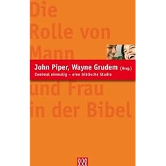 Die Rolle von Mann und Frau in der Bibel: Zweimal einmalig - eine biblische Studie