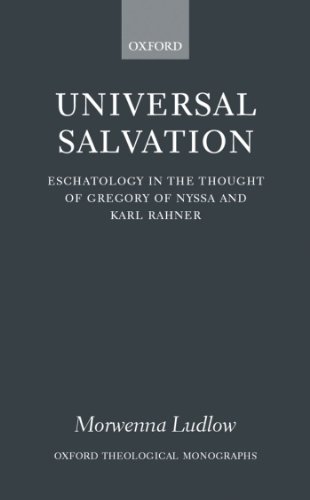 Universal Salvation: Eschatology in the Thought of Gregory of Nyssa and Karl Rahner (Oxford Theological Monographs)