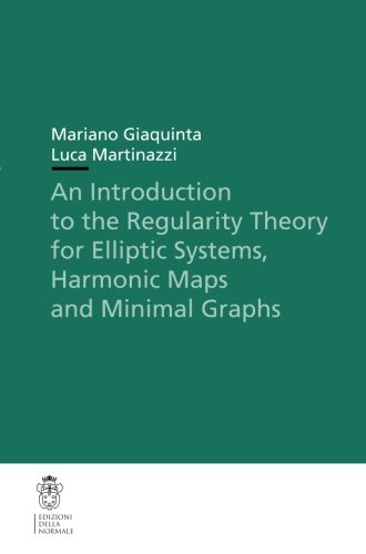 An Introduction to the Regularity Theory for Elliptic Systems, Harmonic Maps and Minimal Graphs (Publications of the Scuola Normale Superiore)
