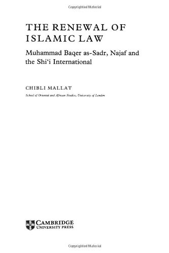 The Renewal of Islamic Law: Muhammad Baqer as-Sadr, Najaf and the Shi'i International (Cambridge Middle East Library)