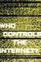 Who Controls the Internet?: Illusions of a Borderless World Who Controls the Internet?: Illusions of a Borderless World