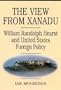 The View from Xanadu: William Randolph Hearst and United States Foreign Policy