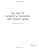 Use Your PC to Build an Incredible Home Theater System