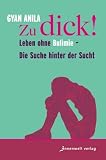 Bild zu: Zu dick!: Leben ohne Bulimie - Die Suche hinter der Sucht