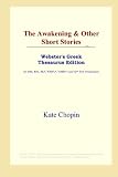 The Awakening & Other Short Stories (Webster's Greek Thesaurus Edition)