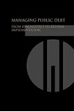 Managing Public Debt: From Diagnostics to Reform Implementation